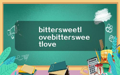 bittersweetlovebittersweetlove