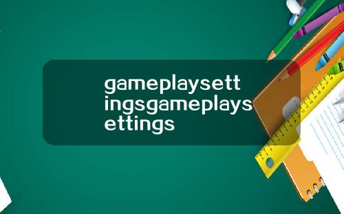 gameplaysettingsgameplaysettings